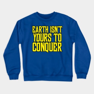 Earth Isn't Yours to Conquer Crewneck Sweatshirt